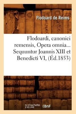ISBN 9782012663947 Flodoardi, Canonici Remensis, Opera Omnia. Sequuntur Joannis XIII Et Benedicti VI (d.1853)/HACHETTE LIVRE/Flodoard de Reims 本・雑誌・コミック 画像