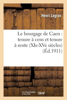 ISBN 9782013416191 Le Bourgage de Caen: Tenure  Cens Et Tenure  Rente (Xie-Xve Sicles)/HACHETTE LIVRE/Henri Legras 本・雑誌・コミック 画像