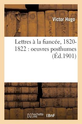 ISBN 9782013584173 Lettres a la Fiancee, 1820-1822: Oeuvres Posthumes /LIGHTNING SOURCE INC/Victor Hugo 本・雑誌・コミック 画像