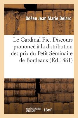 ISBN 9782013736749 Le Cardinal Pie. Discours Prononce a la Distribution Des Prix Du Petit Seminaire de Bordeaux/LIGHTNING SOURCE INC/Odeen Jean Marie Delarc 本・雑誌・コミック 画像