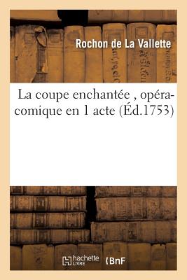 ISBN 9782016163658 La Coupe Enchantee, Opera-Comique En 1 Acte, Par M. Rochon de La Valette/LIGHTNING SOURCE INC/Rochon De La Vallette 本・雑誌・コミック 画像