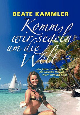 ISBN 9783837023367 Komm, wir segeln um die Welt: ... vier Jahre vor dem Wind - der ehrliche Bericht einer mutigen Frau/BOD/Beate Kammler 本・雑誌・コミック 画像