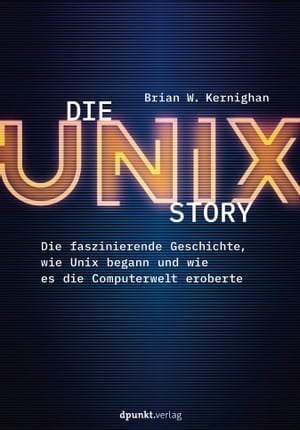ISBN 9783864907784 Die UNIX-Story Die faszinierende Geschichte, wie Unix begann und wie es die Computerwelt eroberte Brian W. Kernighan 本・雑誌・コミック 画像