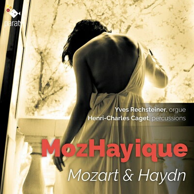 EAN 3760213651020 MozHayique モザイク ～オルガンと打楽器によるハイドンの交響曲とモーツァルトのピアノ曲 イヴ・レヒシュタイナー、アンリ＝シャルル・カジェ 輸入盤 CD・DVD 画像