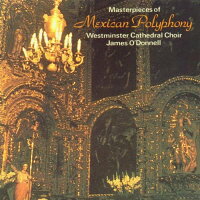 UPC 0034571163307 Masterpieces of Mexican Pol WestminsterCathedralChoir ,O’Donnell CD・DVD 画像