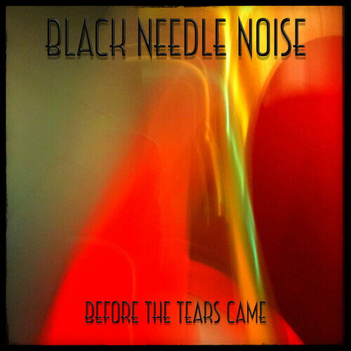 UPC 0860000197090 Black Needle Noise / Before The Tears Came 輸入盤 CD・DVD 画像
